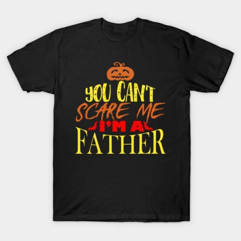 You Cant Scare Me Im A Father Halloween Funny Graphic T-Shirt
